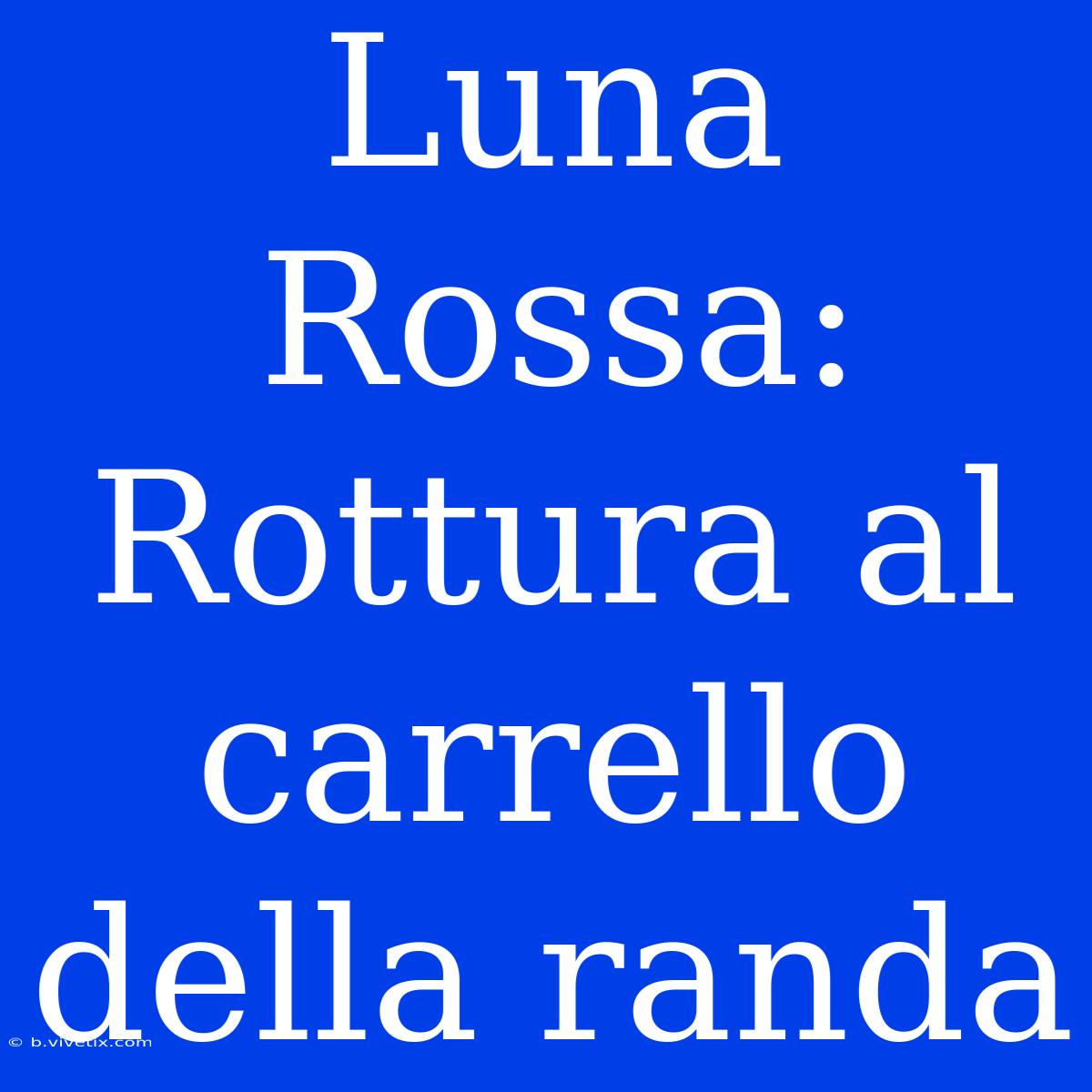 Luna Rossa: Rottura Al Carrello Della Randa