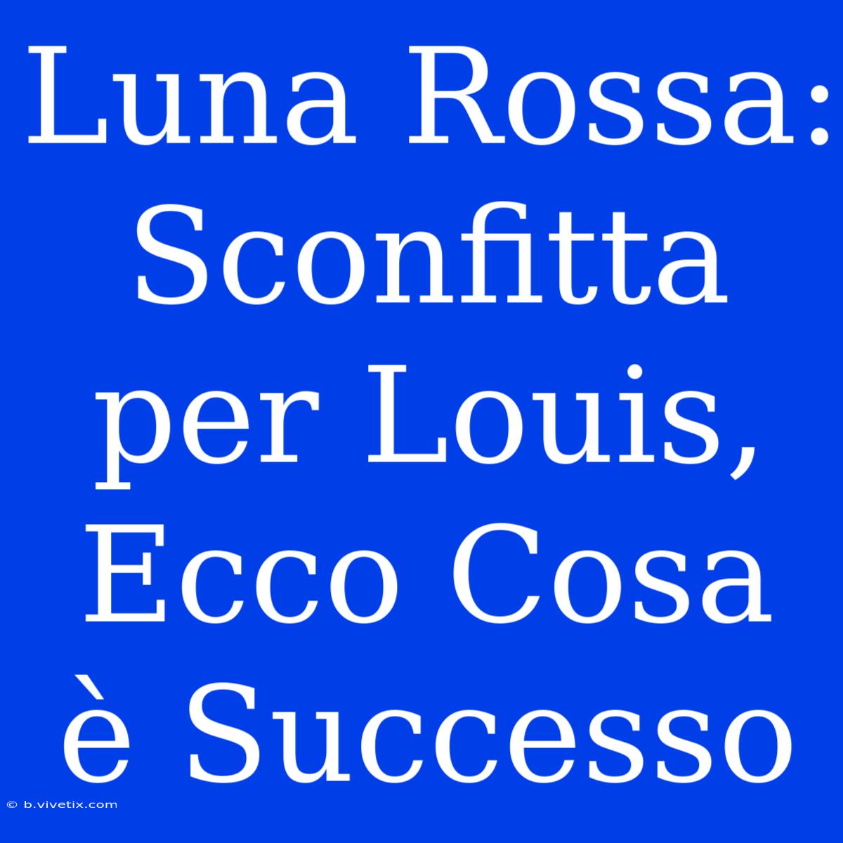 Luna Rossa: Sconfitta Per Louis, Ecco Cosa È Successo