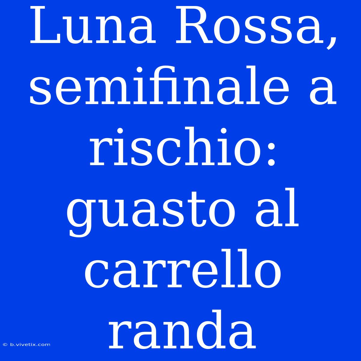 Luna Rossa, Semifinale A Rischio: Guasto Al Carrello Randa