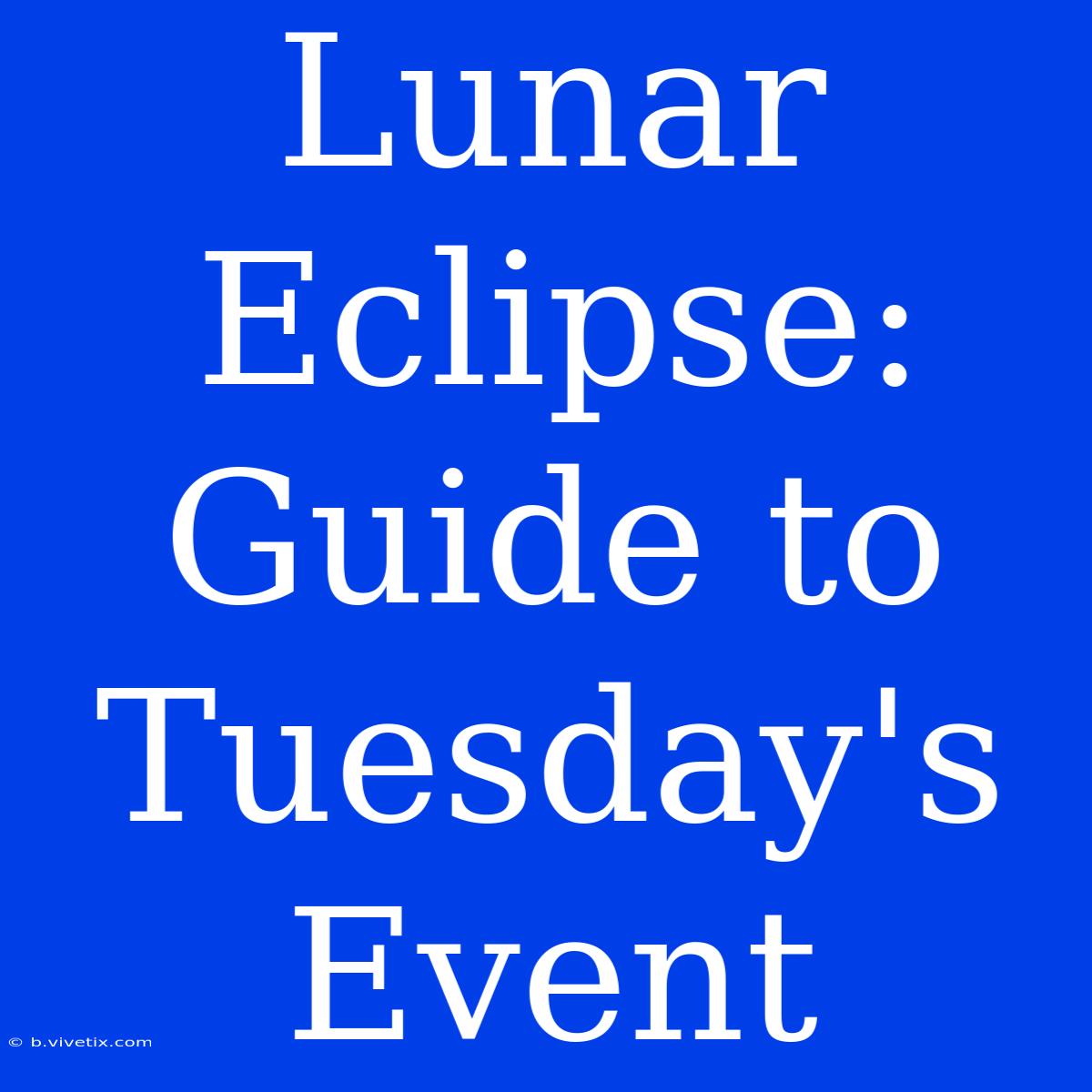 Lunar Eclipse: Guide To Tuesday's Event