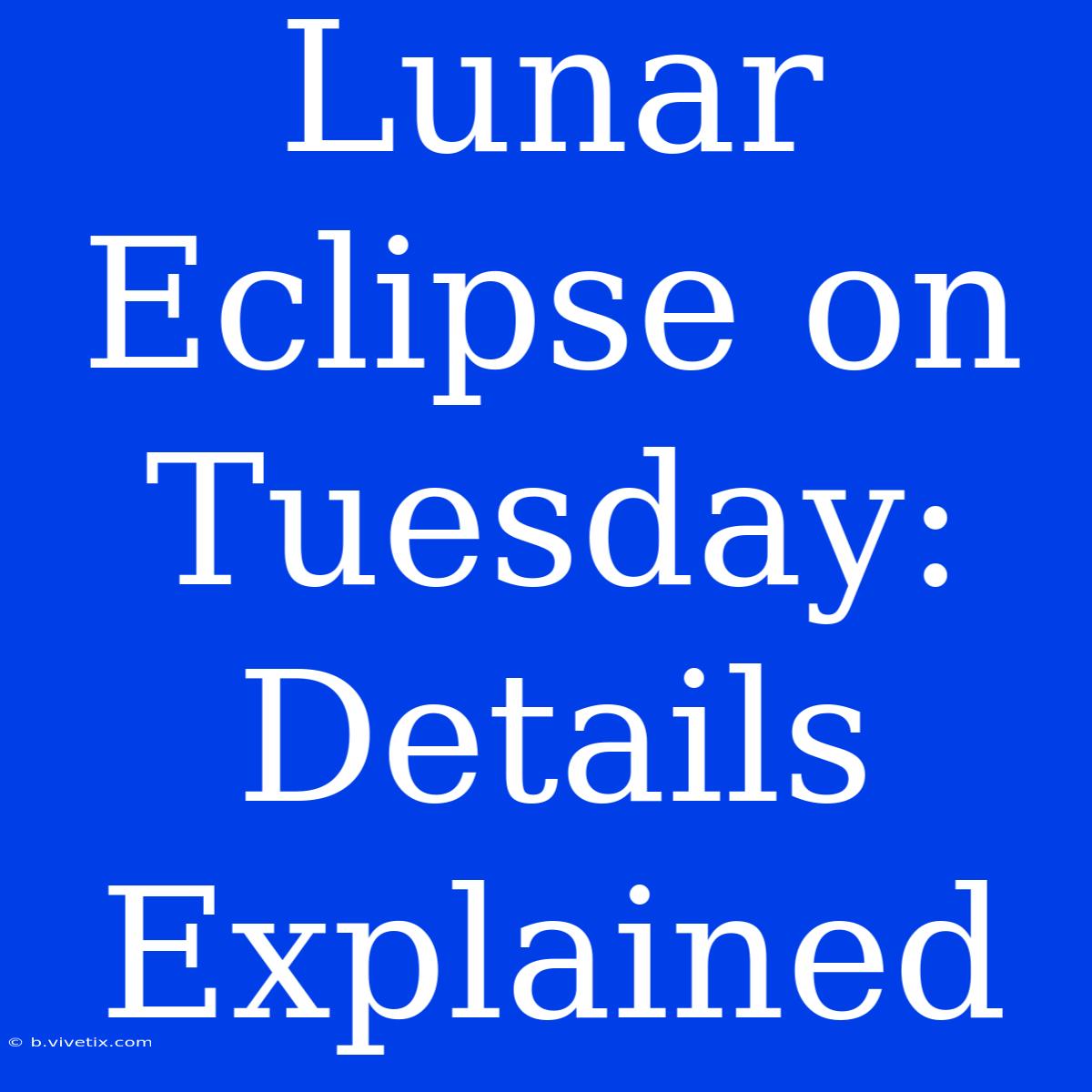 Lunar Eclipse On Tuesday: Details Explained