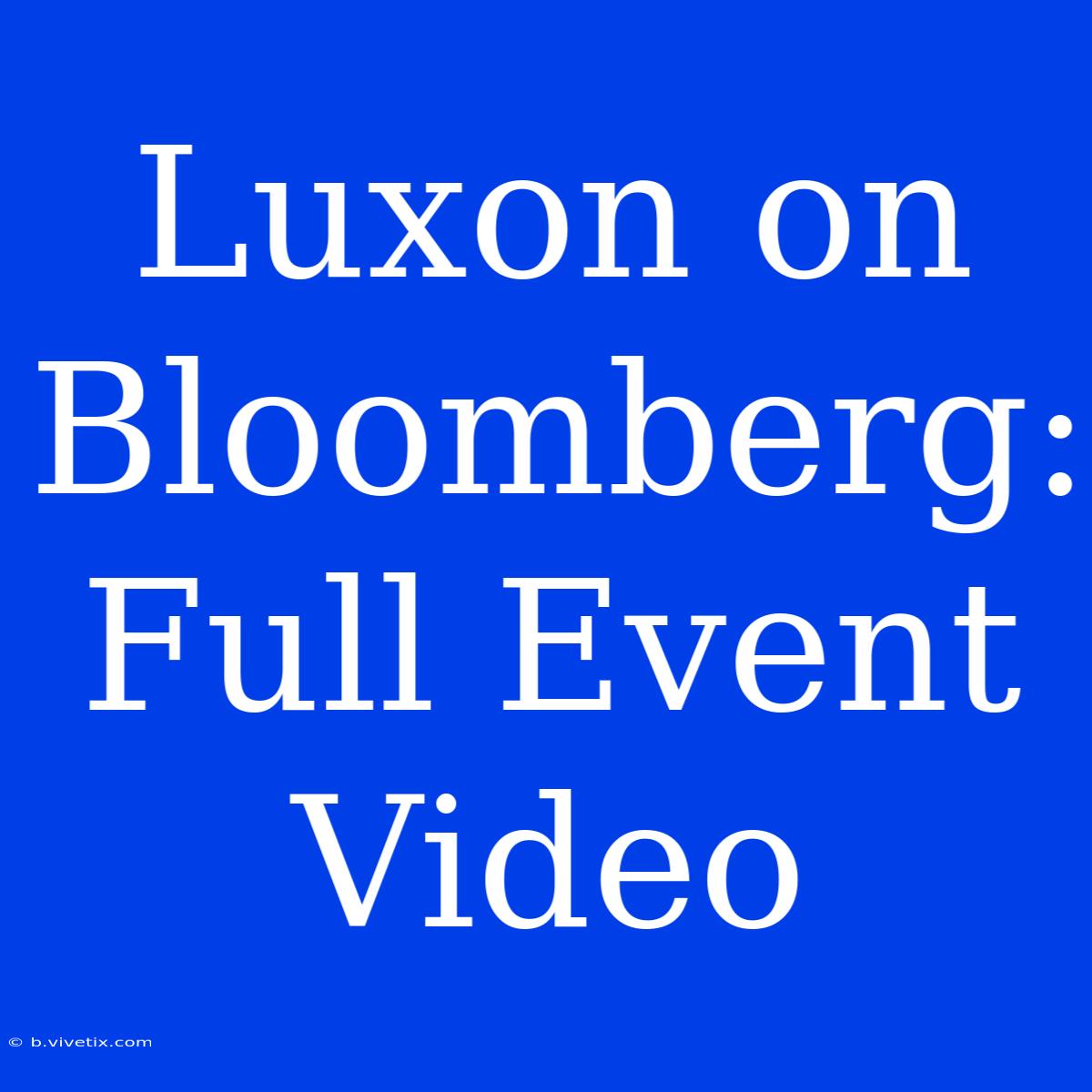 Luxon On Bloomberg: Full Event Video