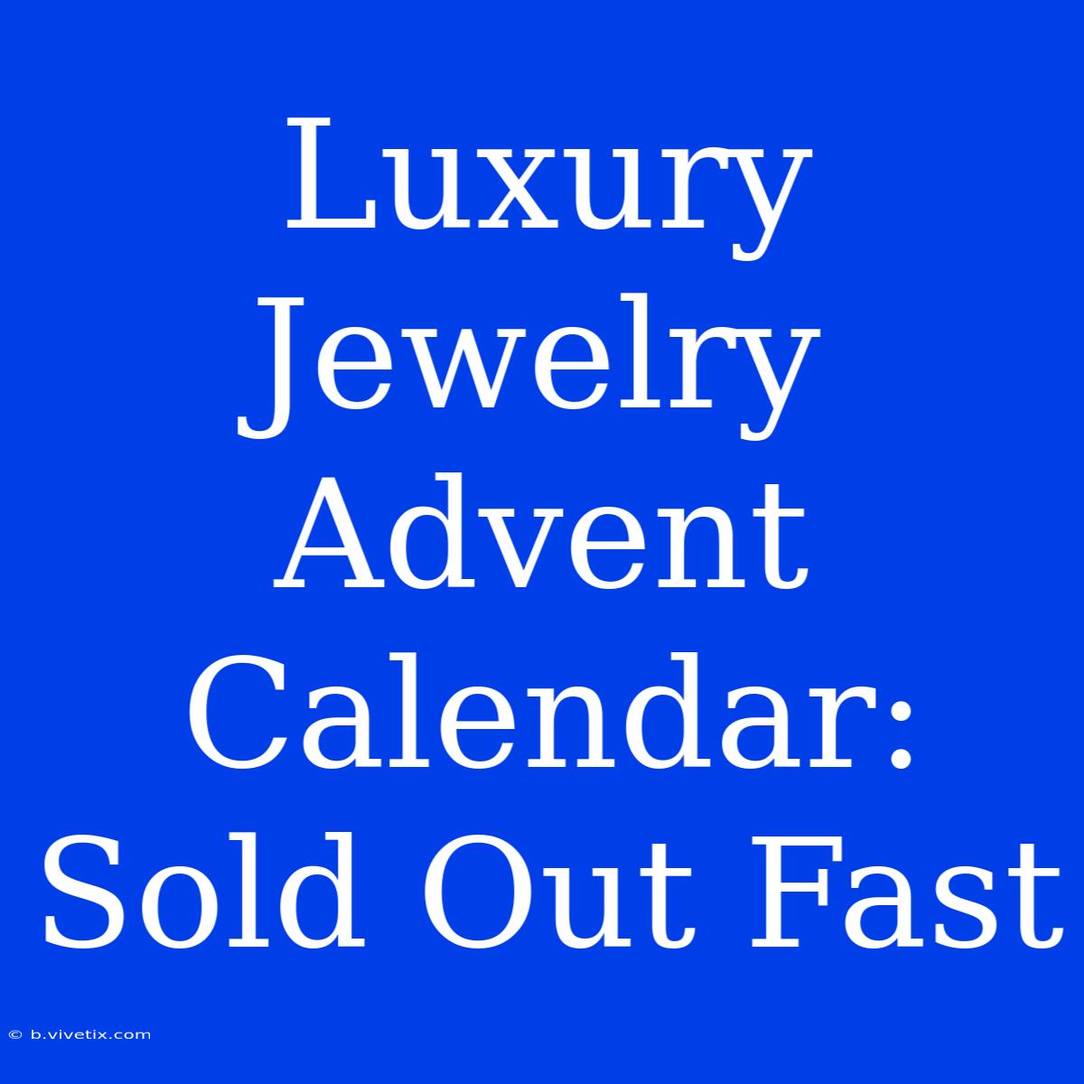 Luxury Jewelry Advent Calendar: Sold Out Fast