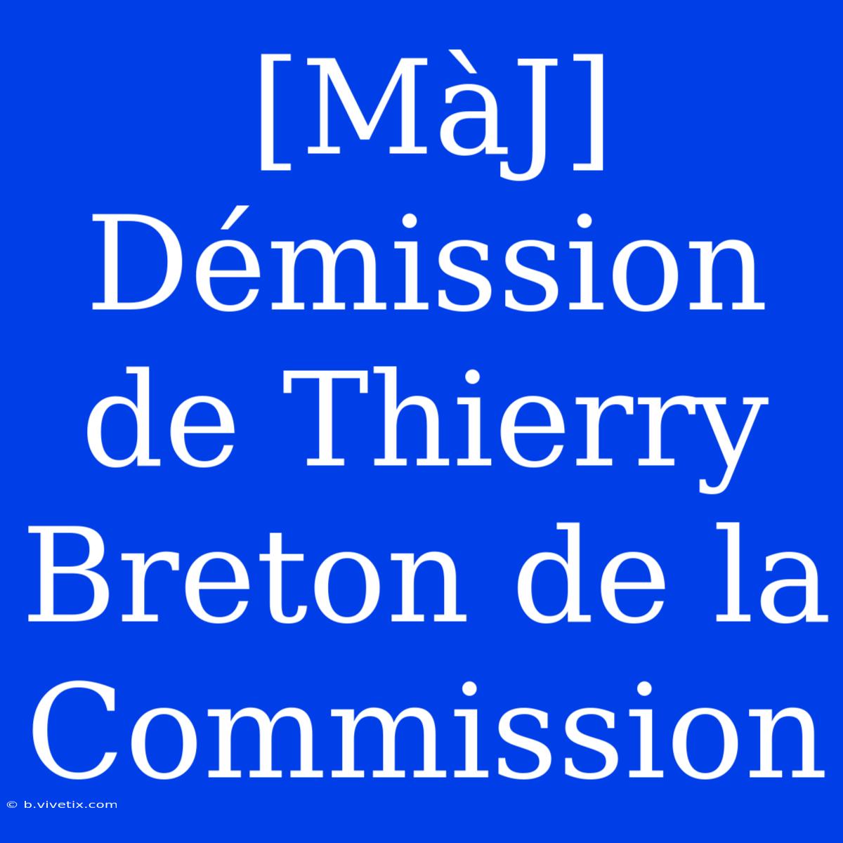 [MàJ] Démission De Thierry Breton De La Commission 