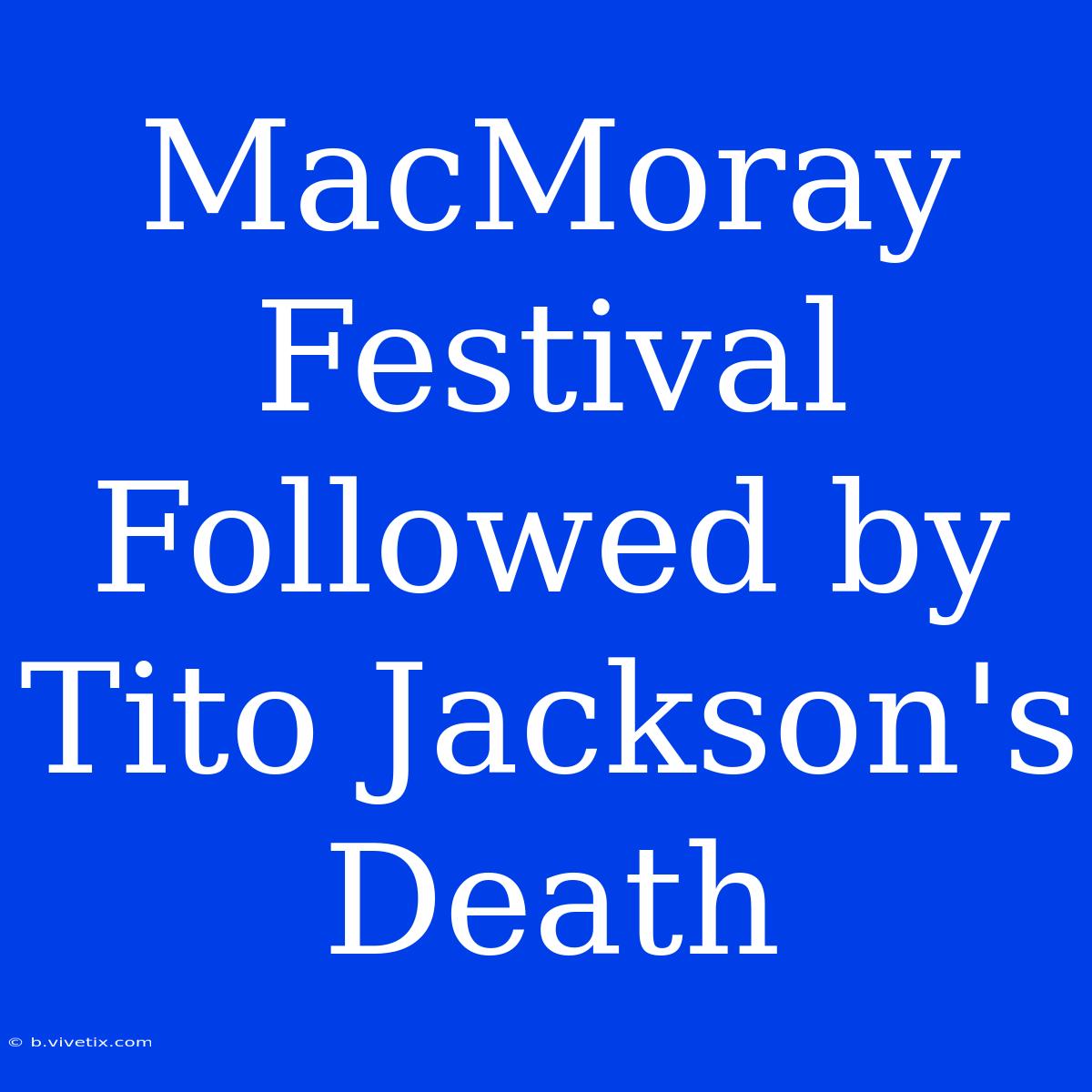 MacMoray Festival Followed By Tito Jackson's Death