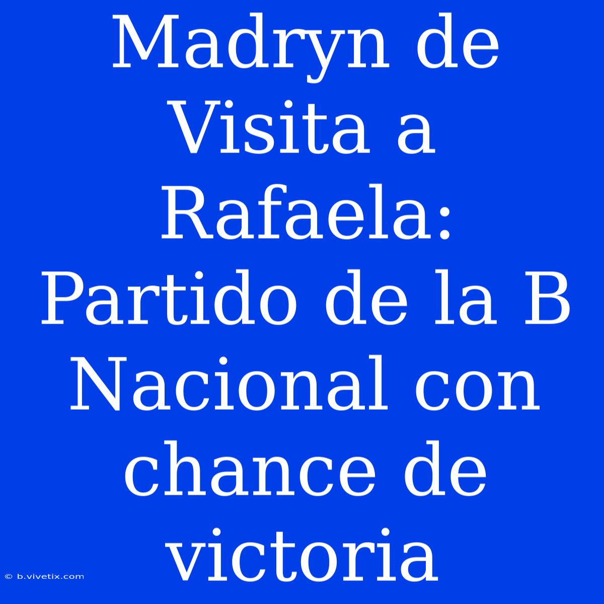 Madryn De Visita A Rafaela: Partido De La B Nacional Con Chance De Victoria 