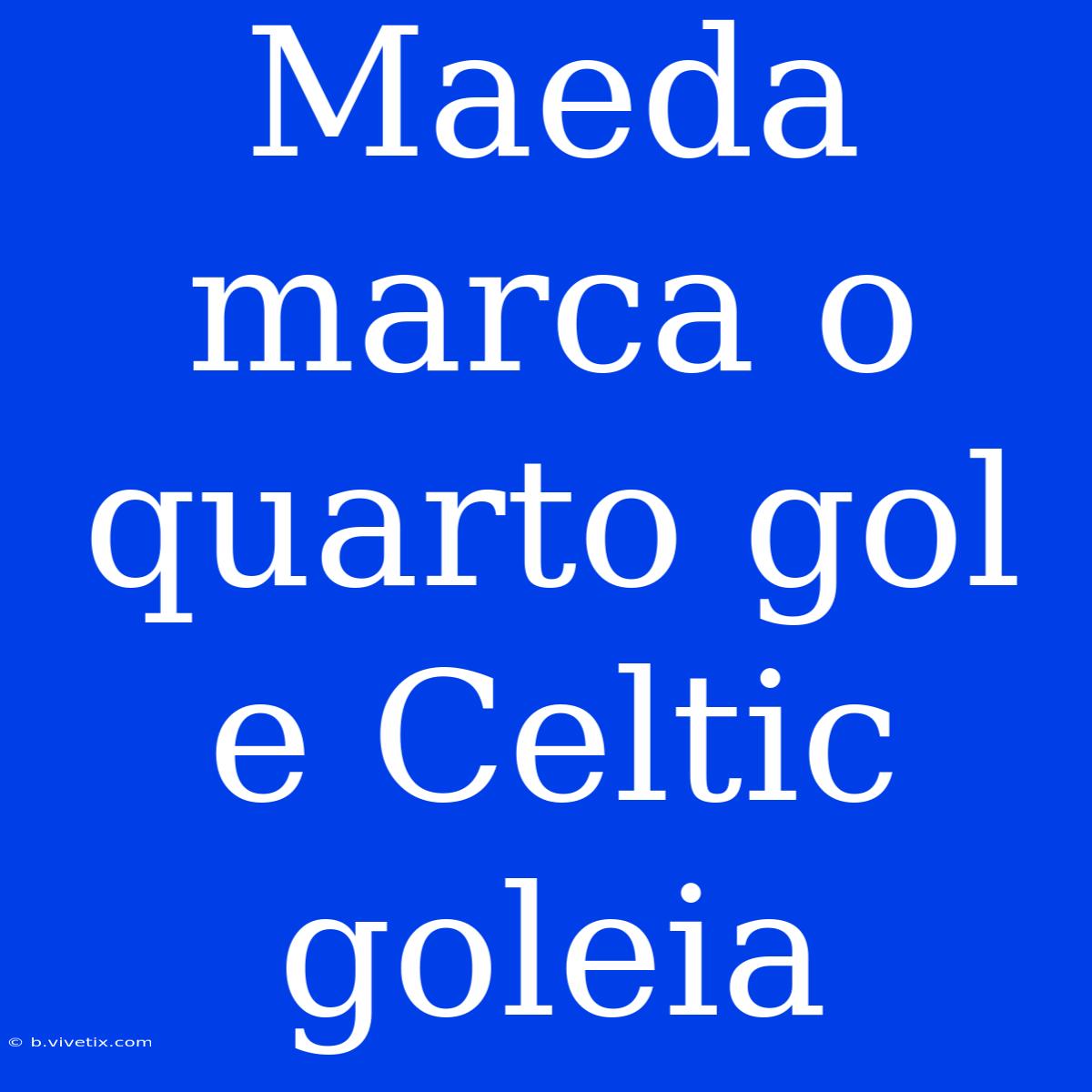 Maeda Marca O Quarto Gol E Celtic Goleia