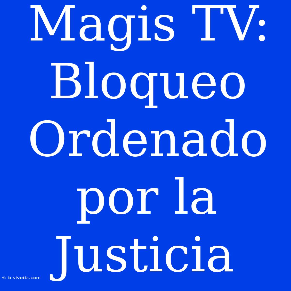 Magis TV: Bloqueo Ordenado Por La Justicia