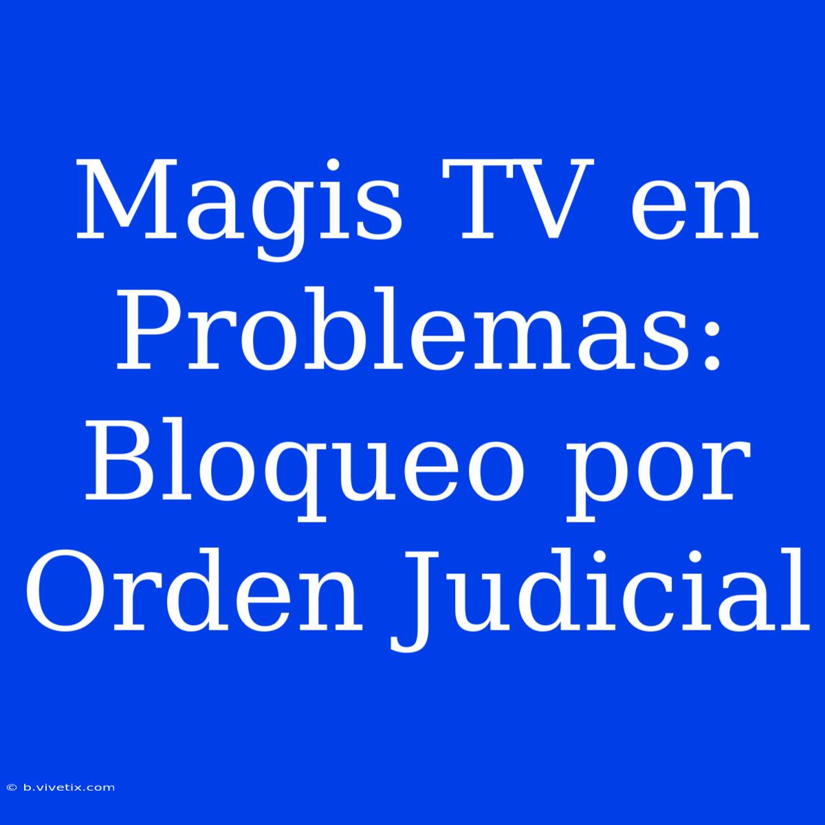 Magis TV En Problemas: Bloqueo Por Orden Judicial