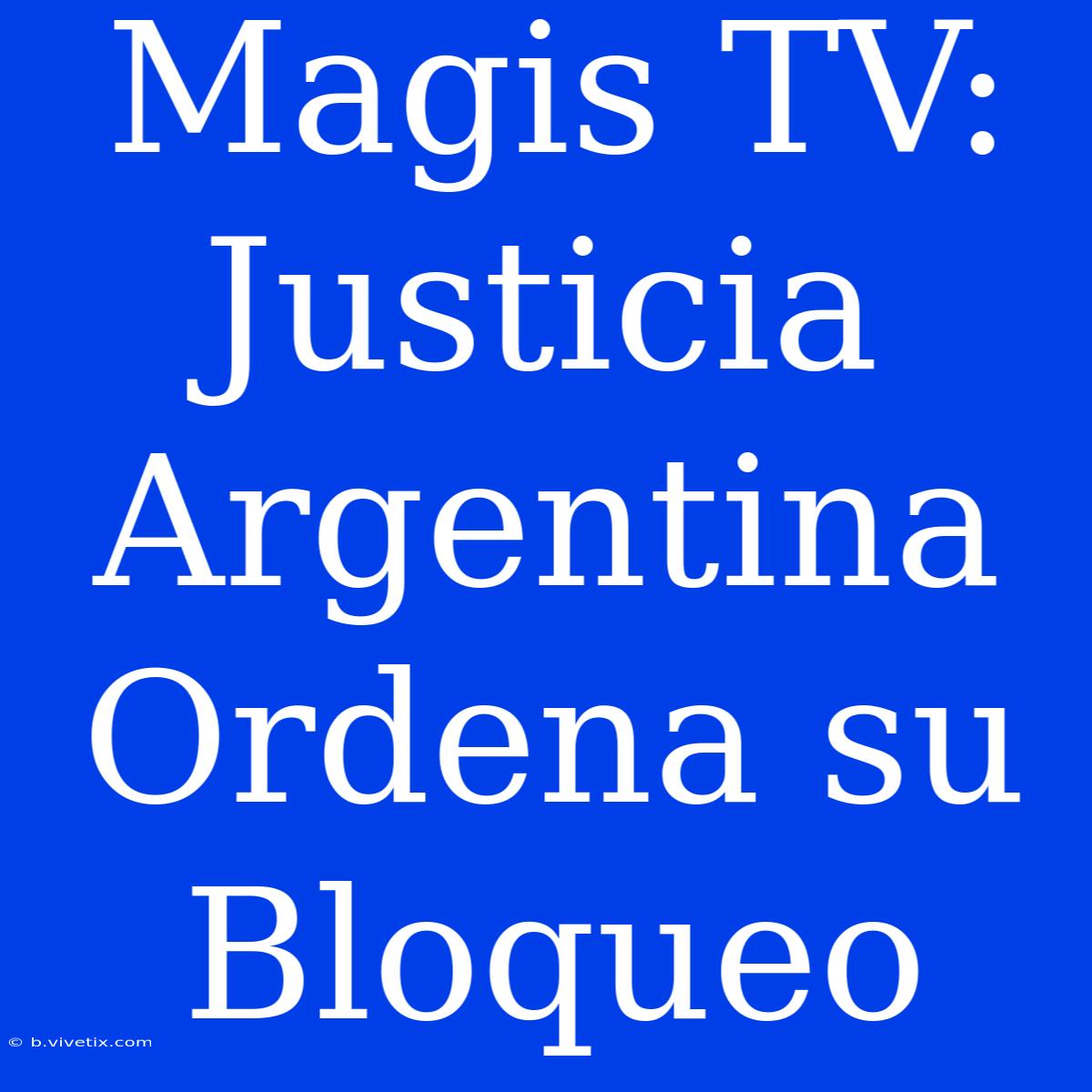 Magis TV: Justicia Argentina Ordena Su Bloqueo