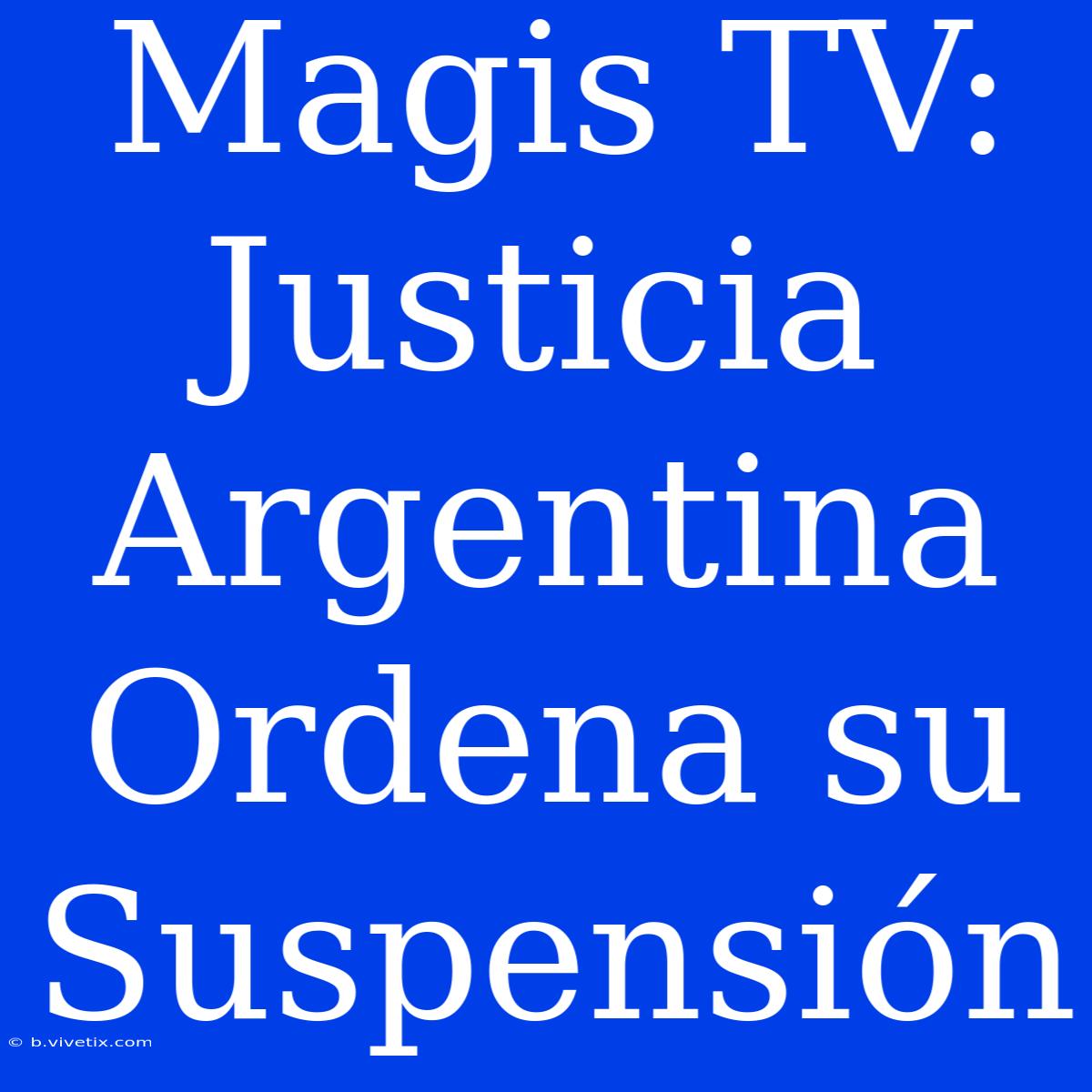 Magis TV: Justicia Argentina Ordena Su Suspensión 