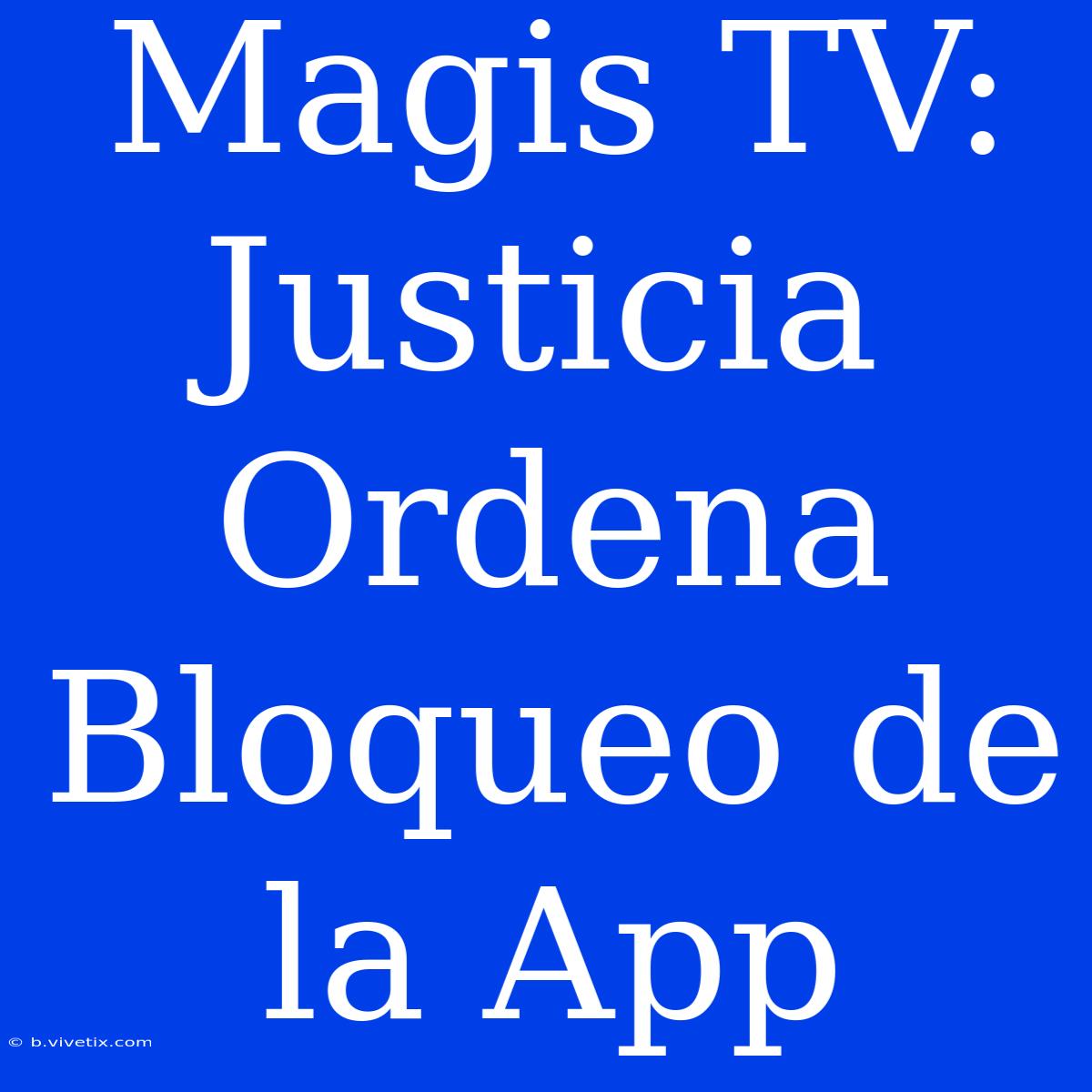 Magis TV: Justicia Ordena Bloqueo De La App