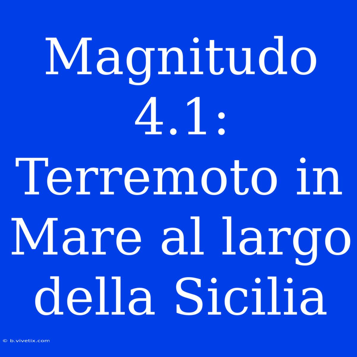 Magnitudo 4.1: Terremoto In Mare Al Largo Della Sicilia