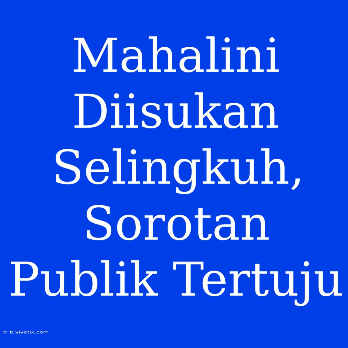 Mahalini Diisukan Selingkuh, Sorotan Publik Tertuju