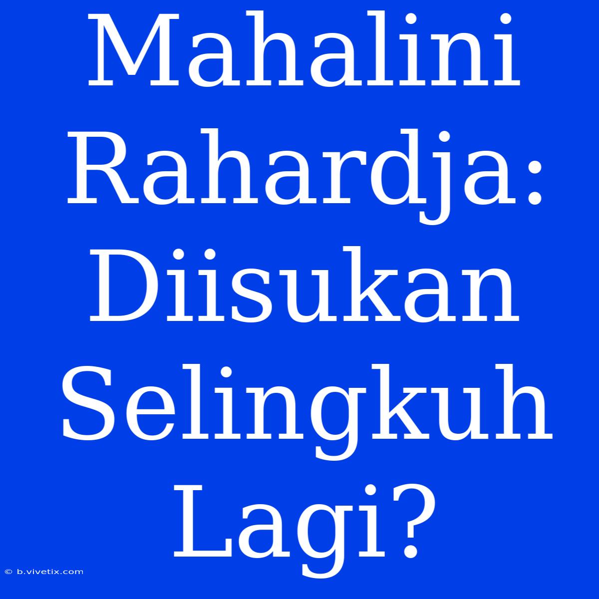 Mahalini Rahardja: Diisukan Selingkuh Lagi? 