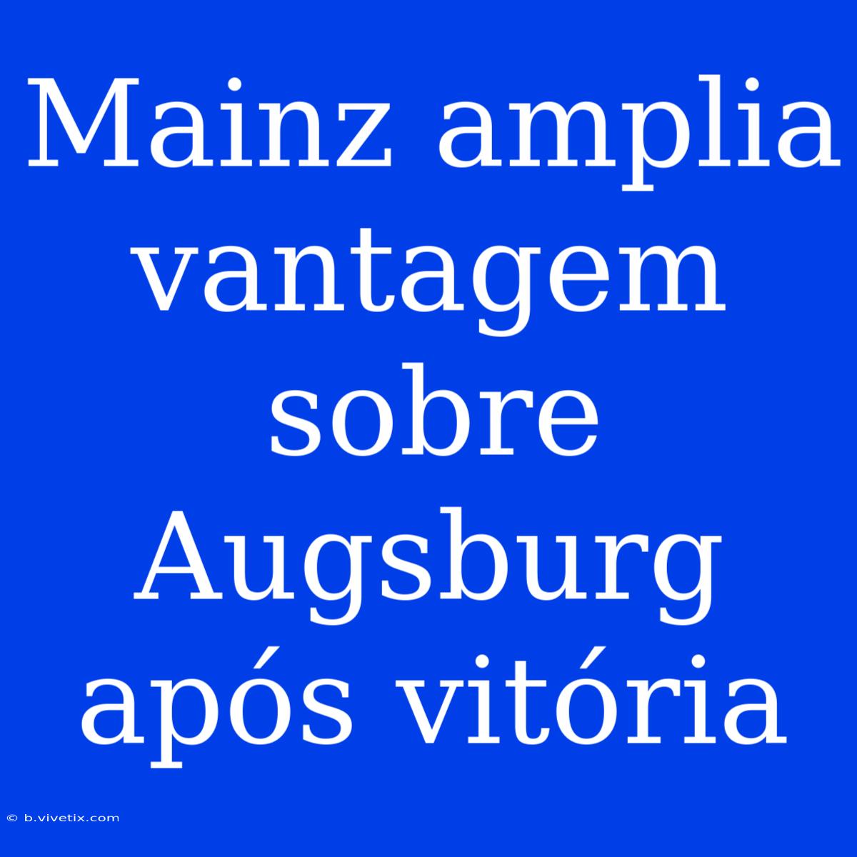 Mainz Amplia Vantagem Sobre Augsburg Após Vitória