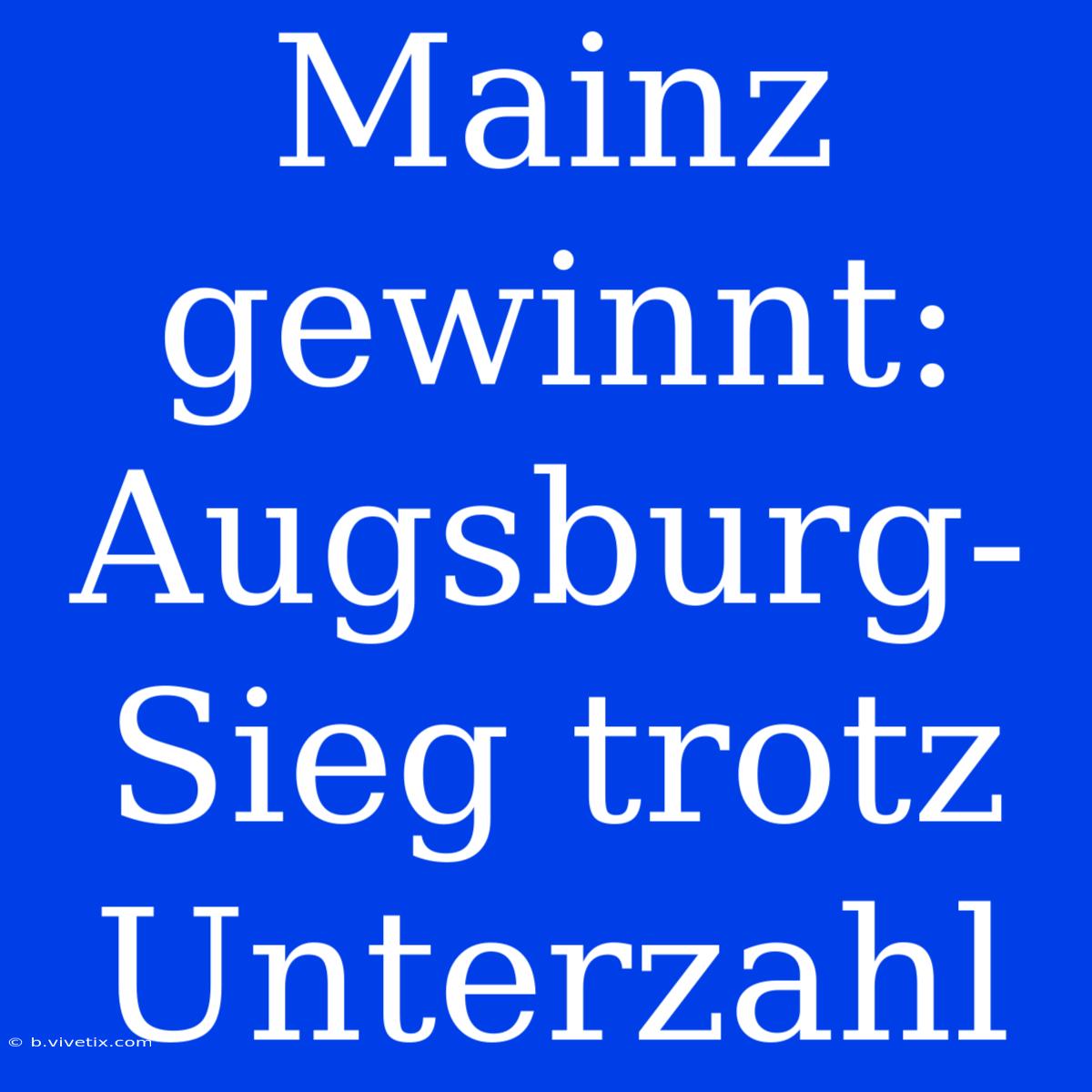 Mainz Gewinnt: Augsburg-Sieg Trotz Unterzahl