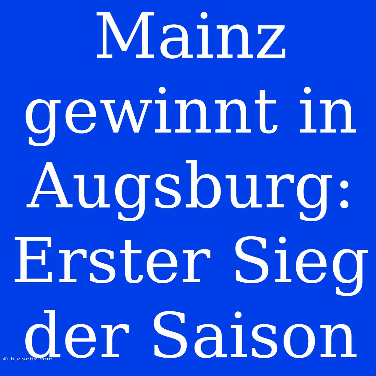 Mainz Gewinnt In Augsburg:  Erster Sieg Der Saison