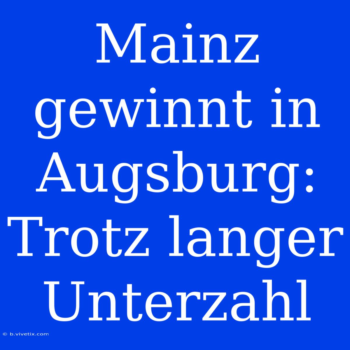 Mainz Gewinnt In Augsburg: Trotz Langer Unterzahl