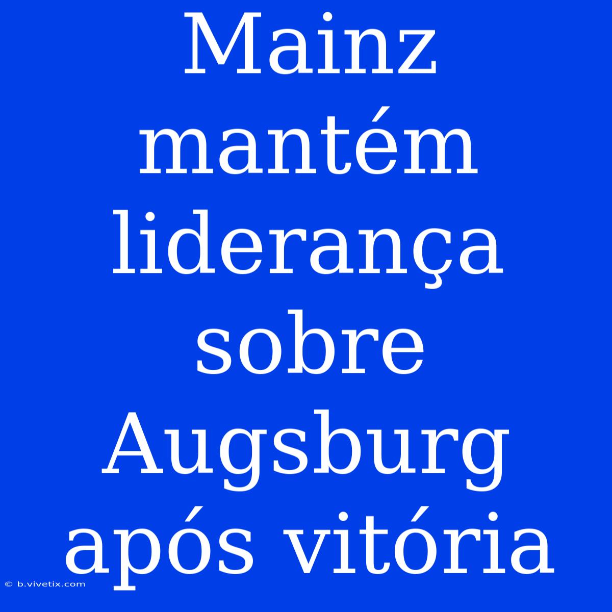 Mainz Mantém Liderança Sobre Augsburg Após Vitória