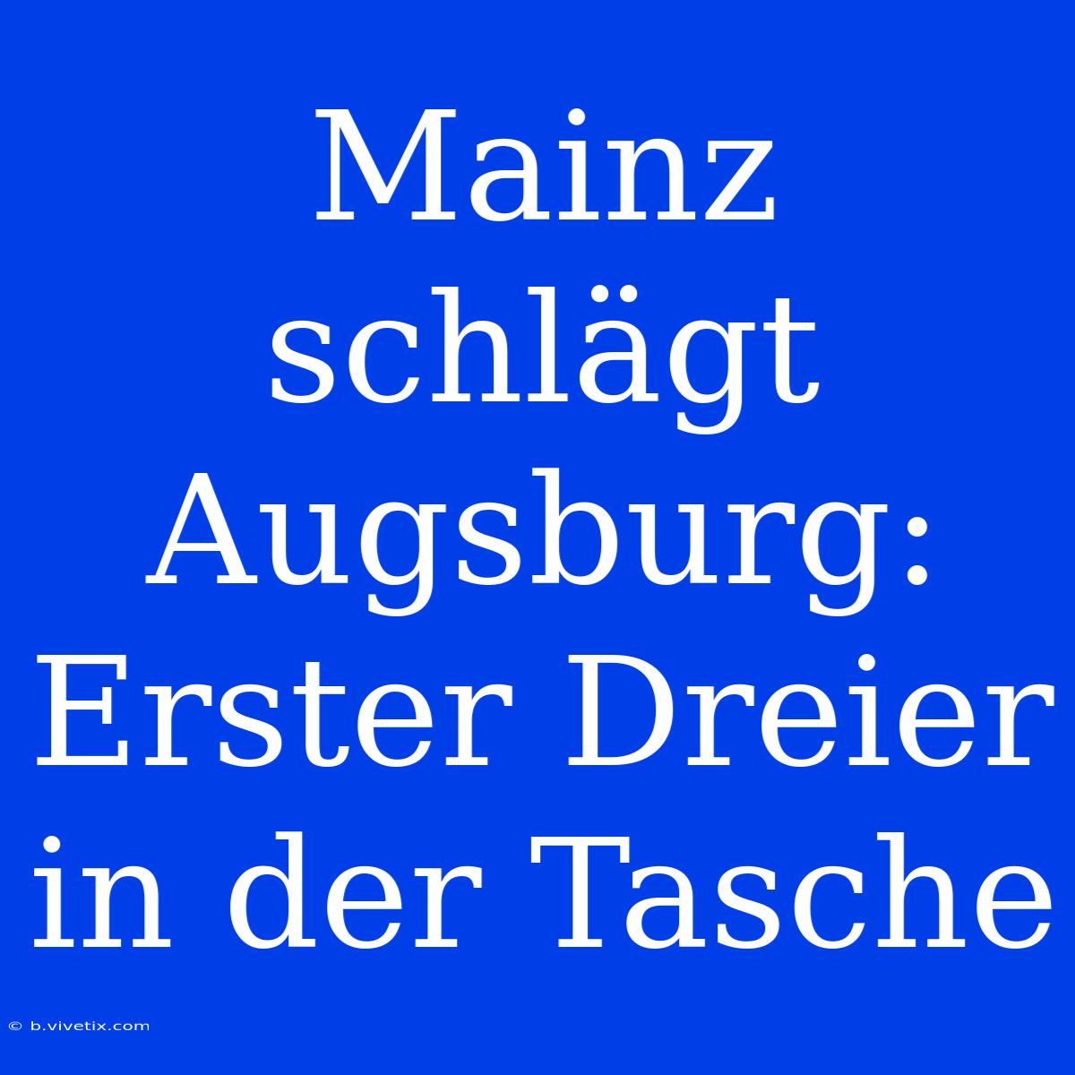 Mainz Schlägt Augsburg:  Erster Dreier In Der Tasche 