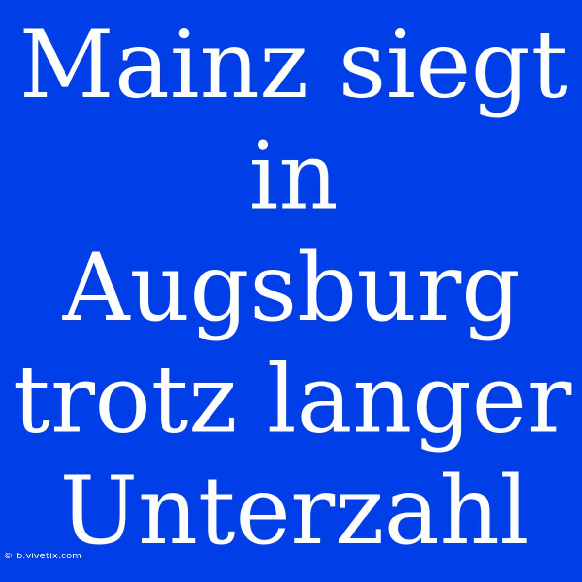 Mainz Siegt In Augsburg Trotz Langer Unterzahl