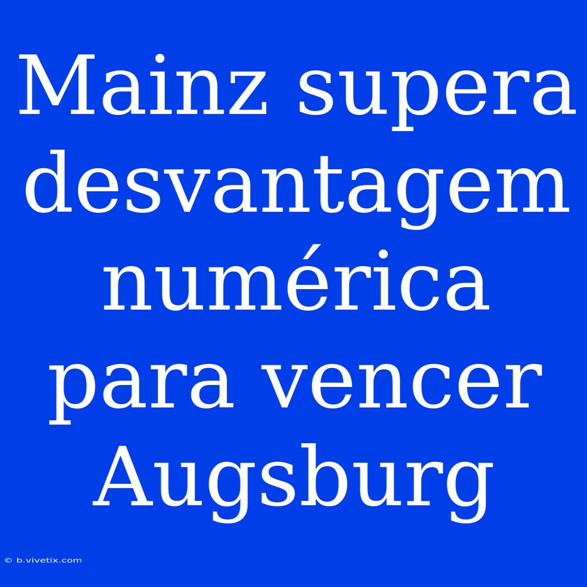 Mainz Supera Desvantagem Numérica Para Vencer Augsburg