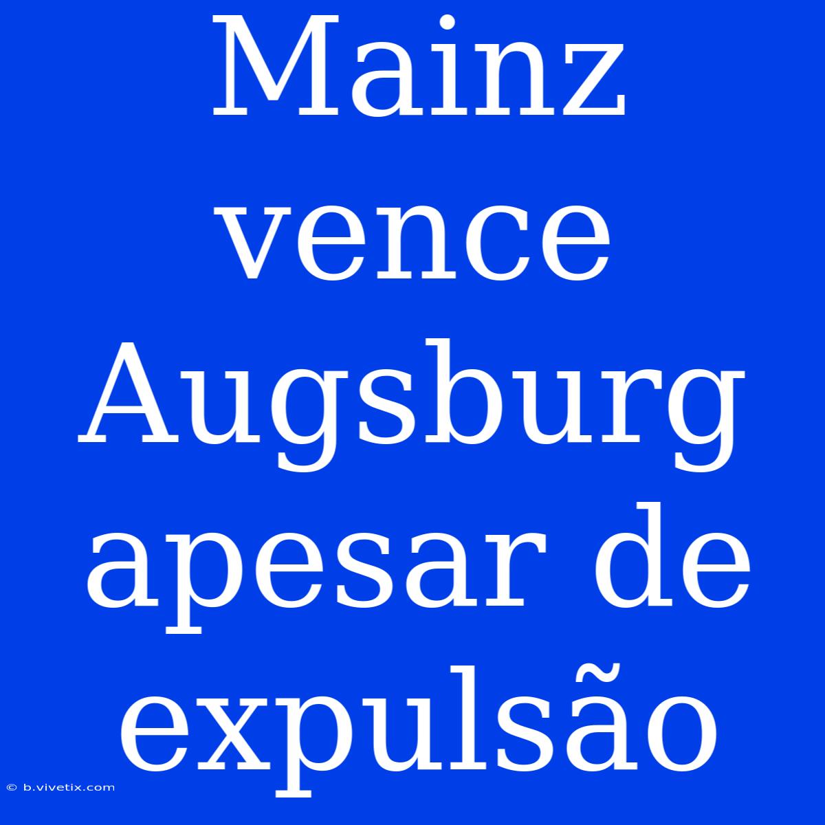 Mainz Vence Augsburg Apesar De Expulsão