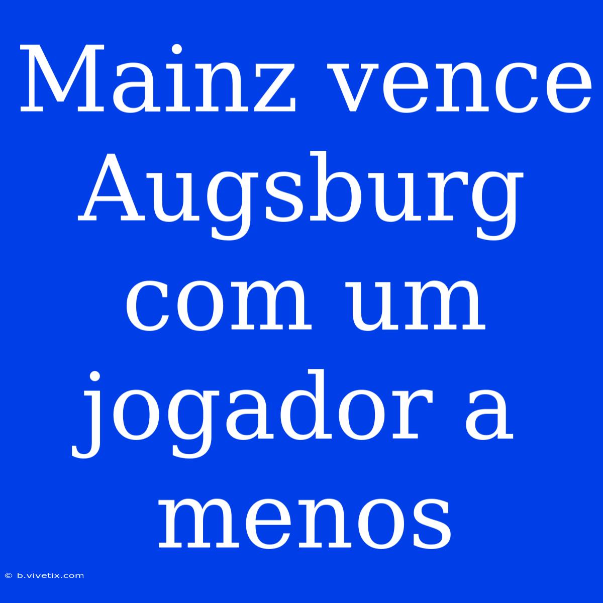 Mainz Vence Augsburg Com Um Jogador A Menos