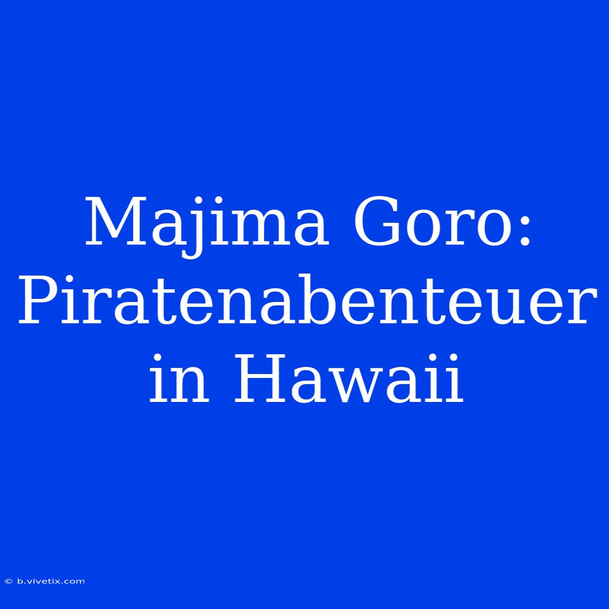 Majima Goro: Piratenabenteuer In Hawaii