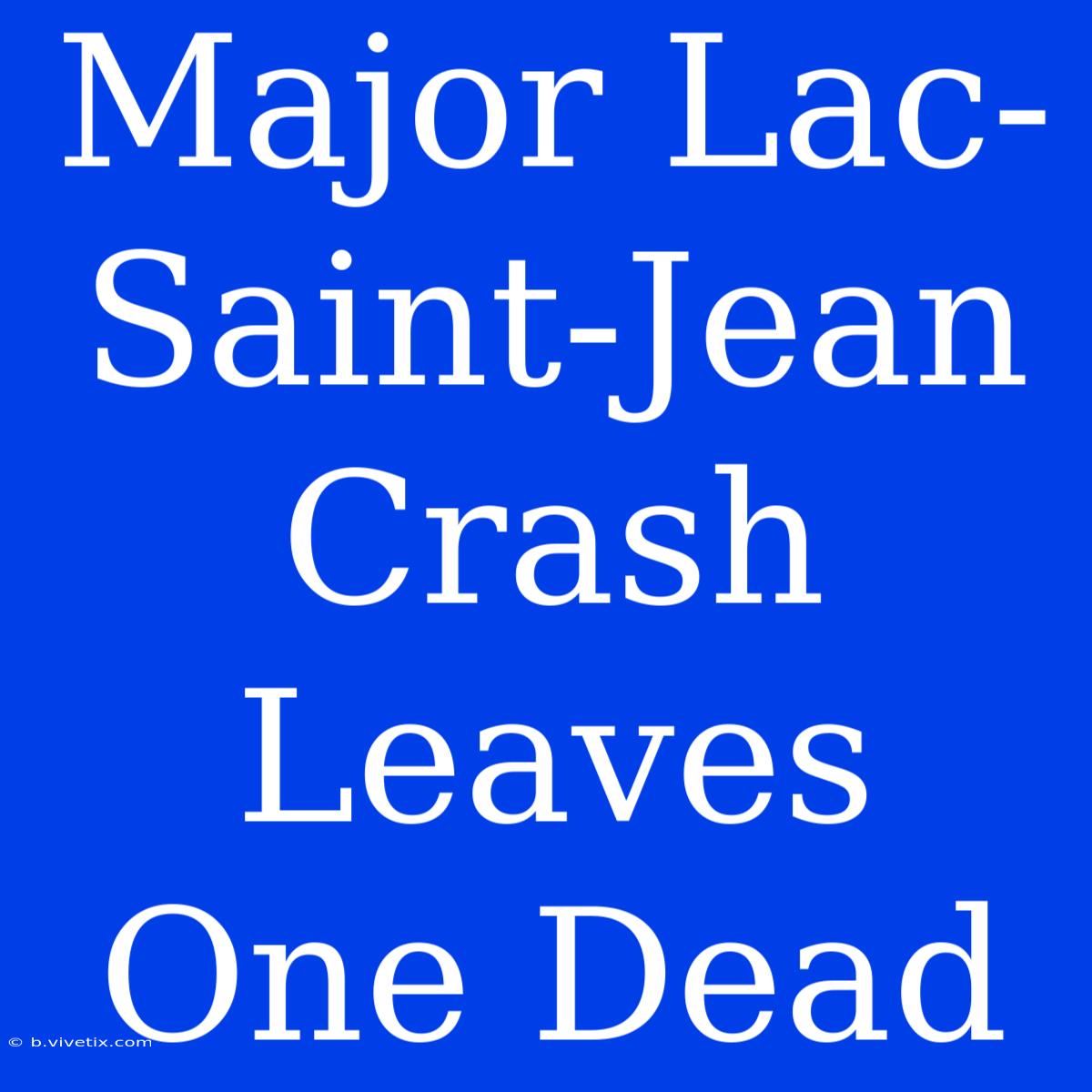 Major Lac-Saint-Jean Crash Leaves One Dead