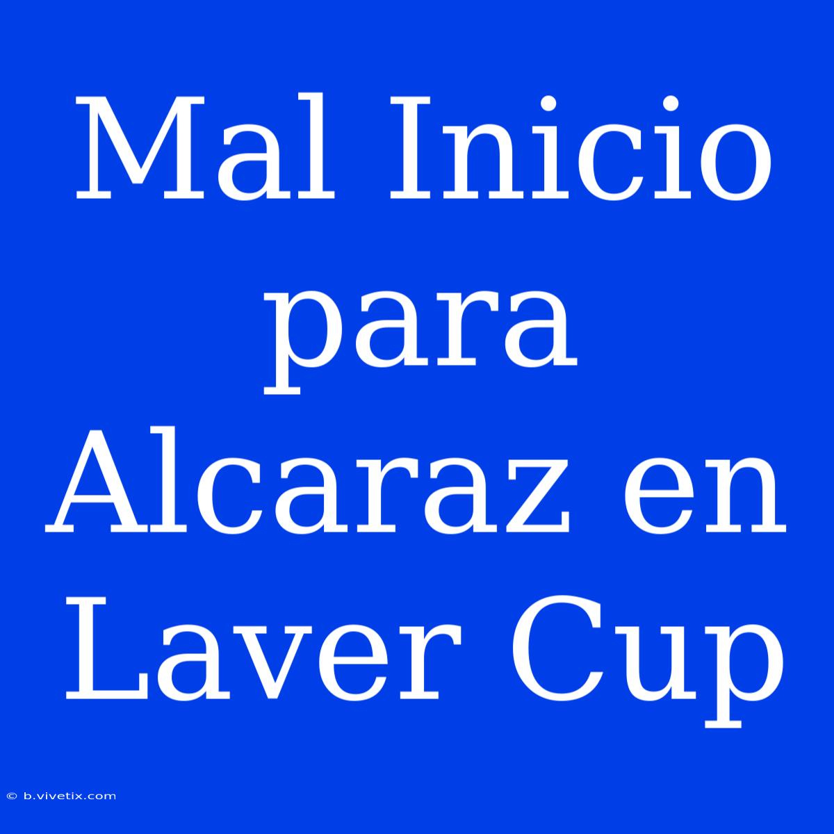 Mal Inicio Para Alcaraz En Laver Cup