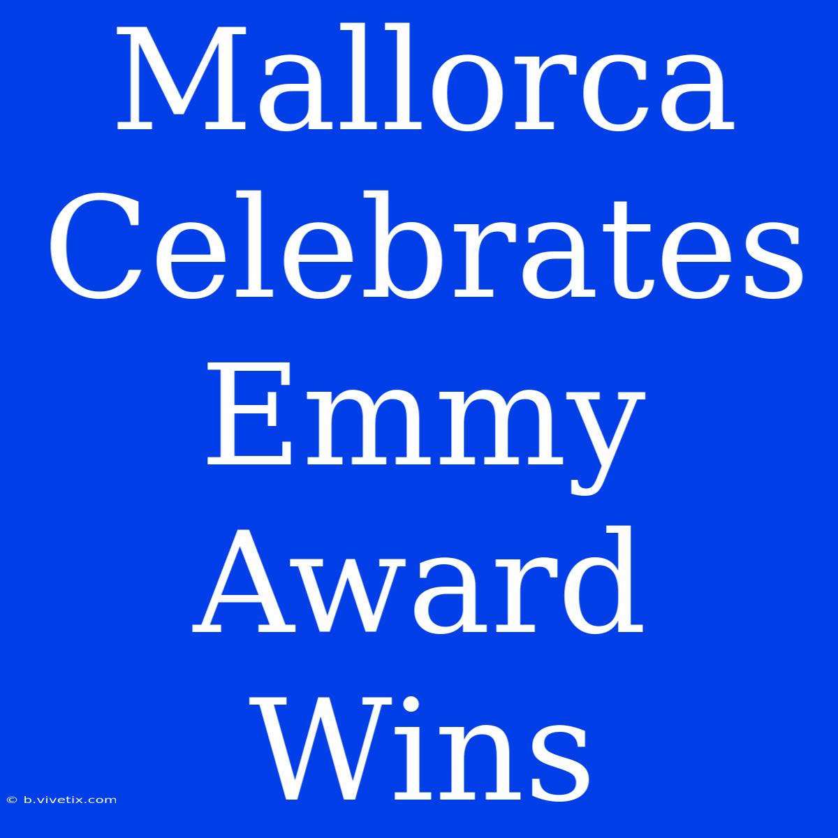 Mallorca Celebrates Emmy Award Wins