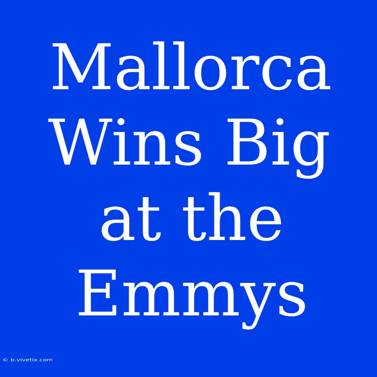 Mallorca Wins Big At The Emmys