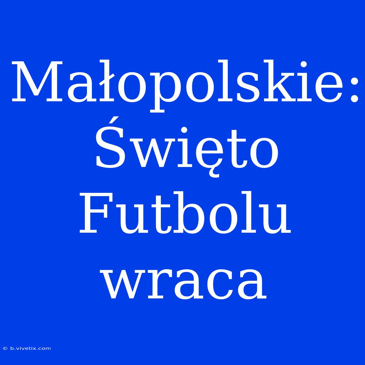 Małopolskie: Święto Futbolu Wraca