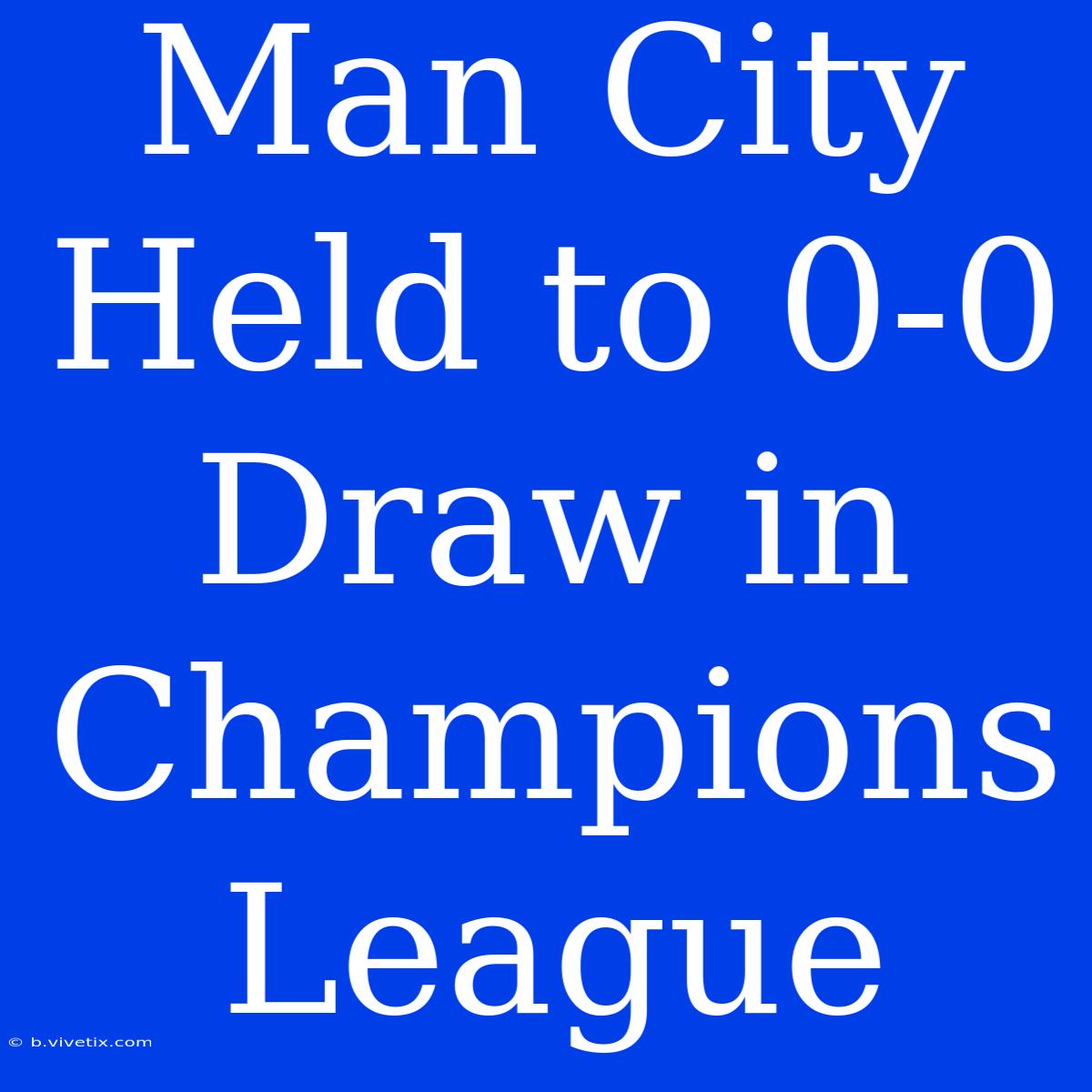 Man City Held To 0-0 Draw In Champions League