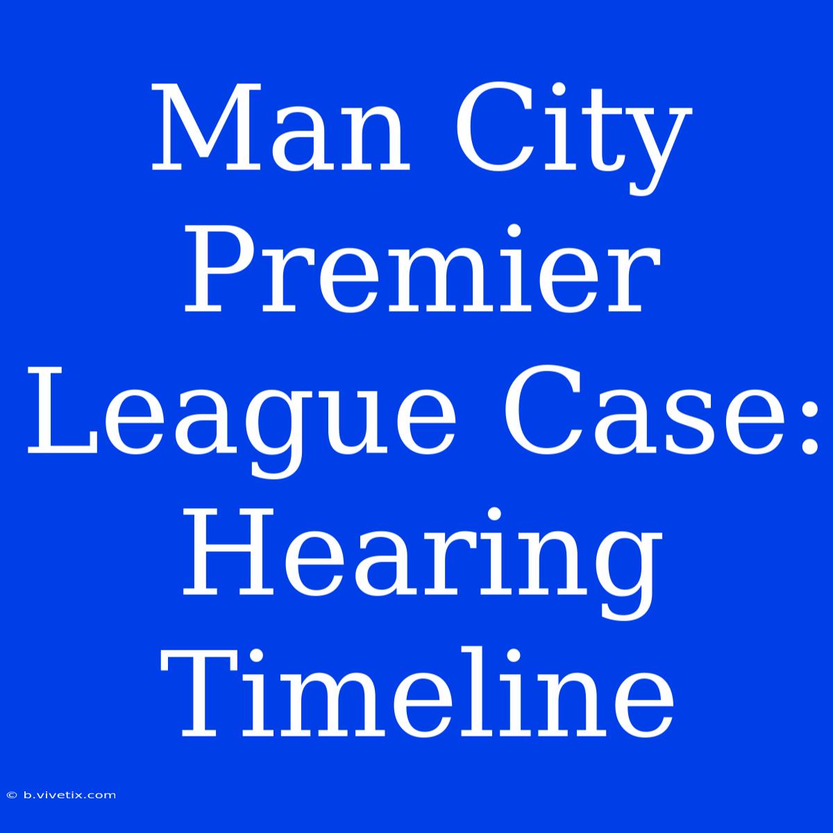 Man City Premier League Case: Hearing Timeline