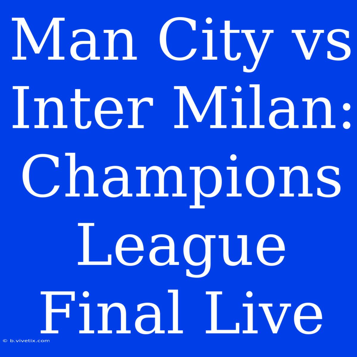 Man City Vs Inter Milan: Champions League Final Live