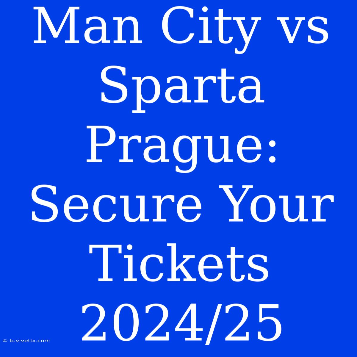 Man City Vs Sparta Prague: Secure Your Tickets 2024/25 