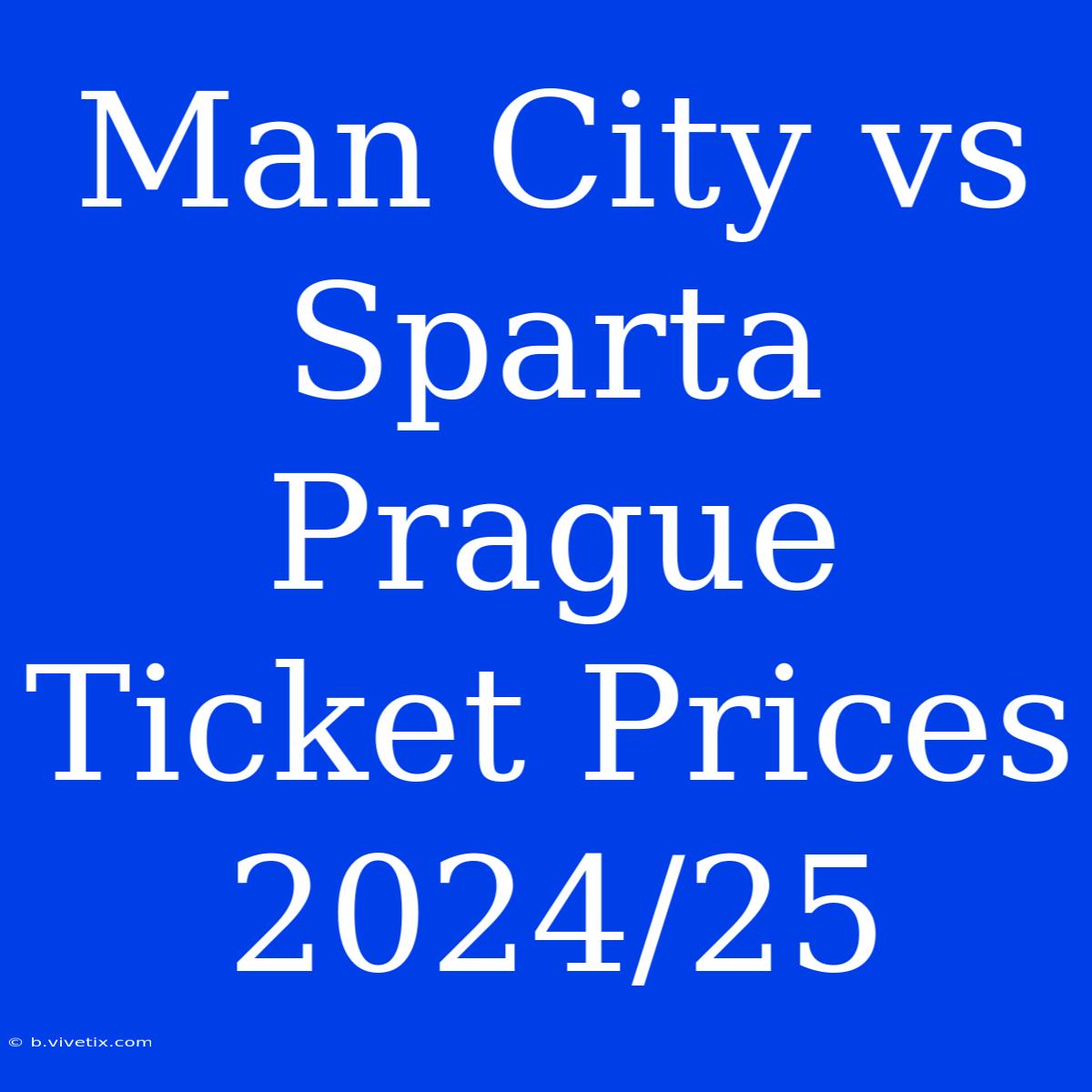 Man City Vs Sparta Prague Ticket Prices 2024/25