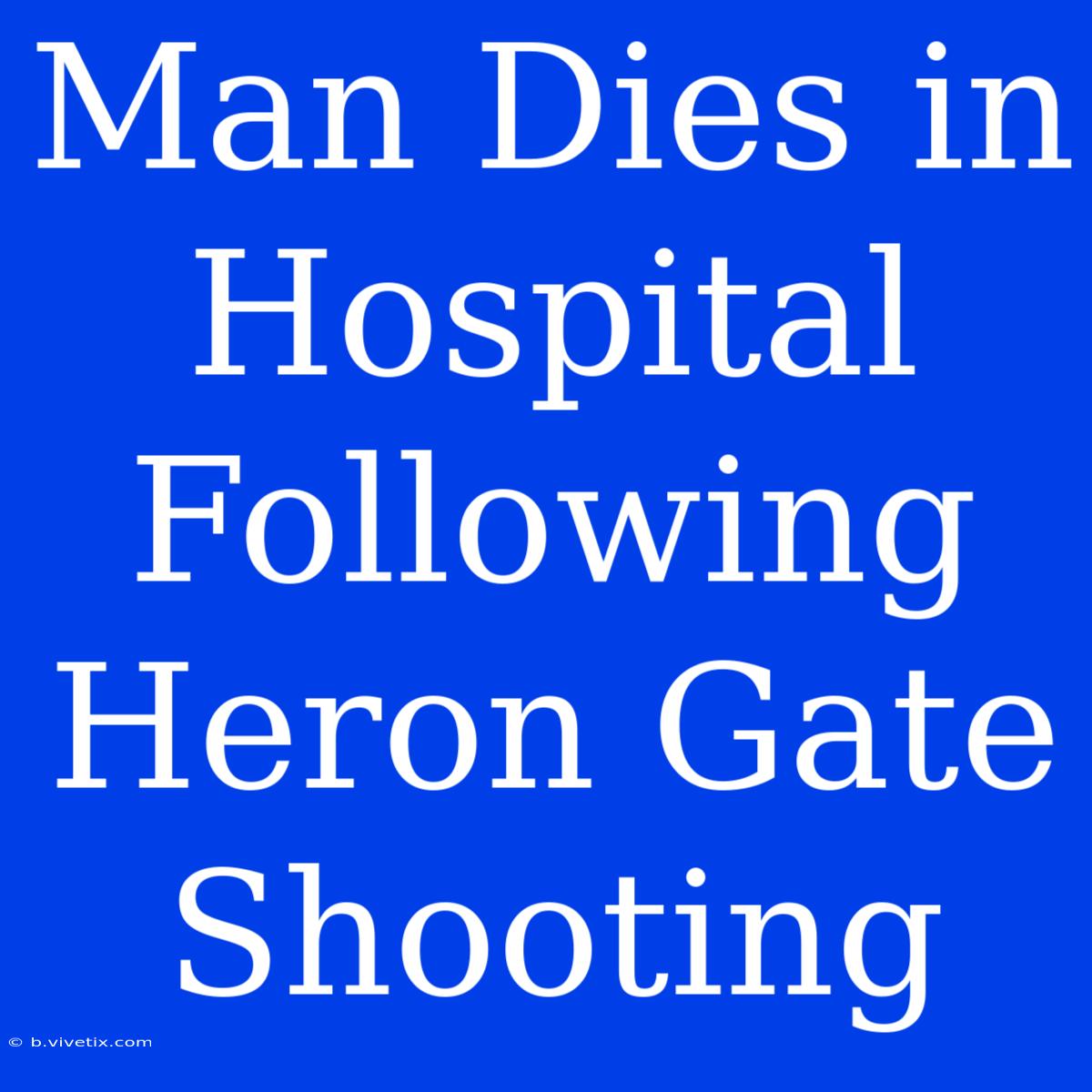 Man Dies In Hospital Following Heron Gate Shooting