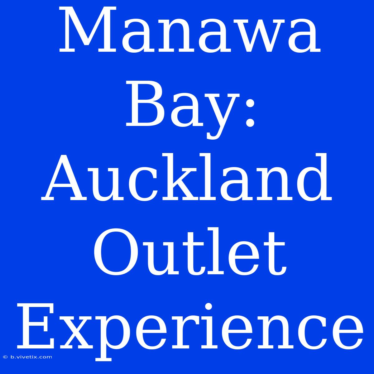 Manawa Bay: Auckland Outlet Experience