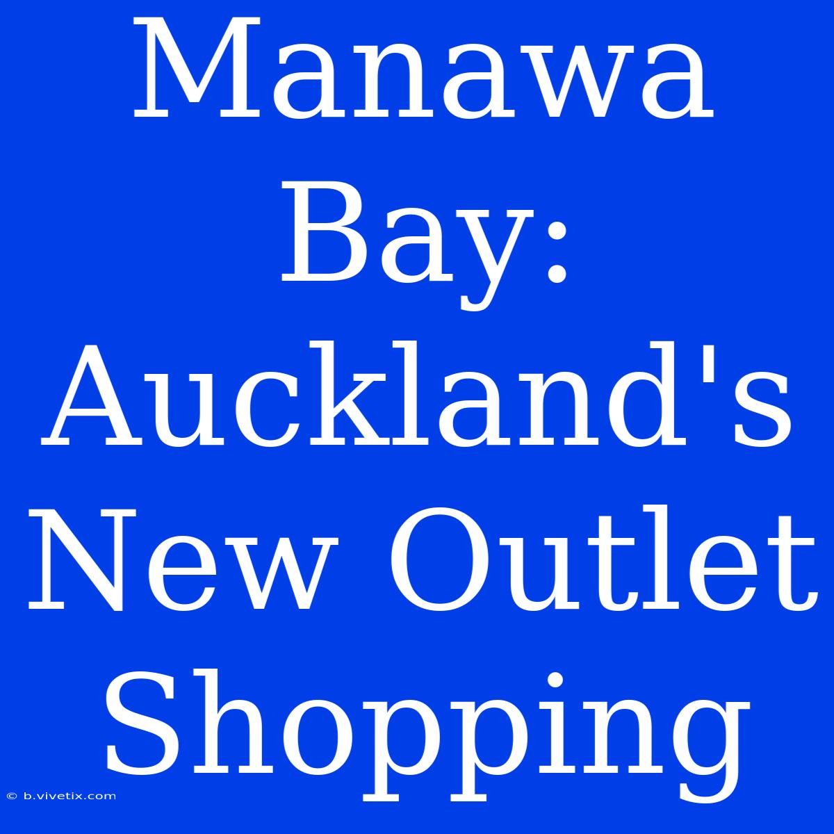 Manawa Bay: Auckland's New Outlet Shopping