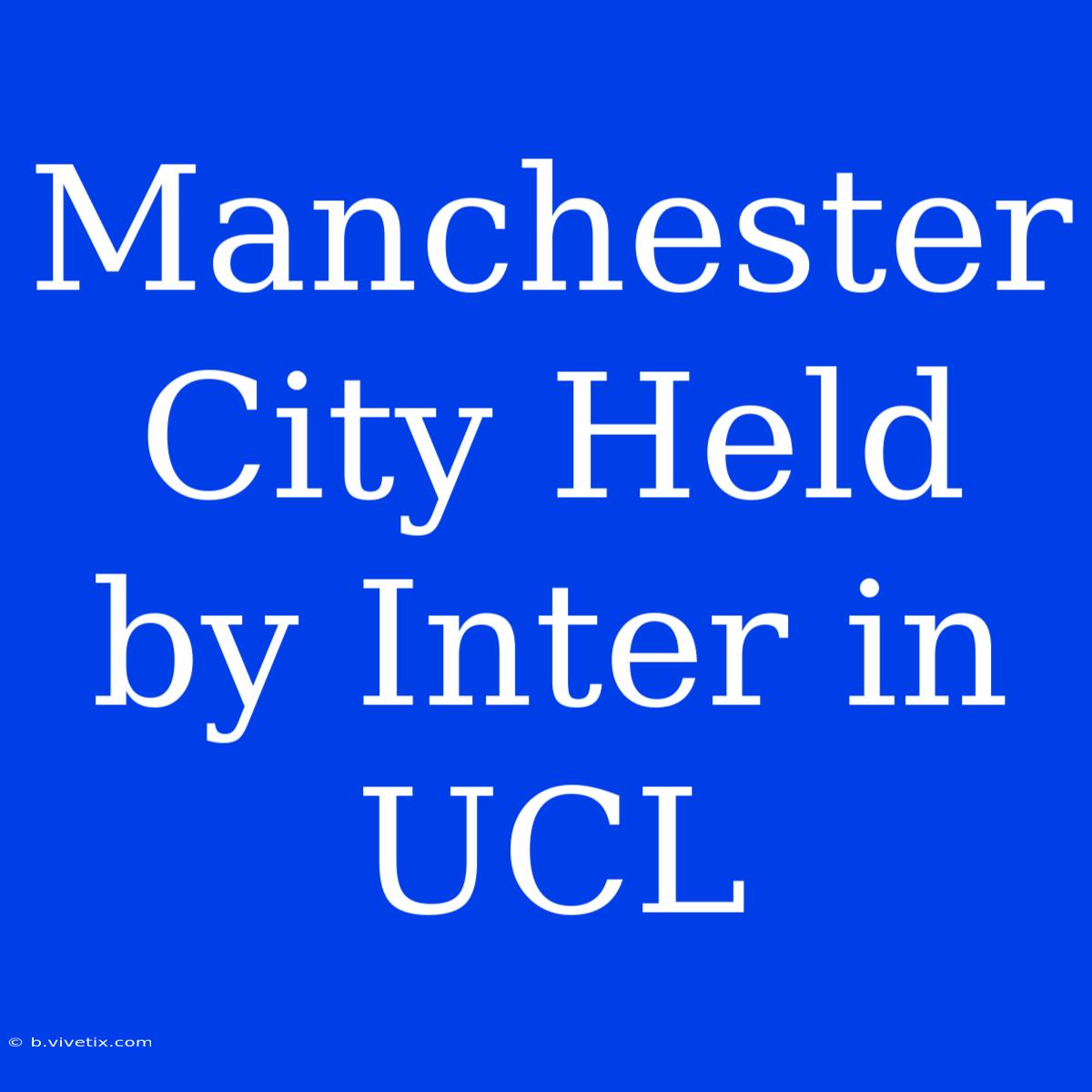 Manchester City Held By Inter In UCL