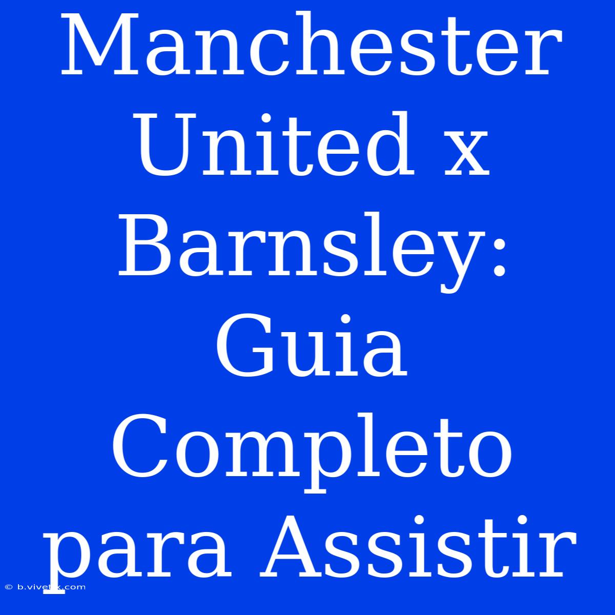 Manchester United X Barnsley: Guia Completo Para Assistir