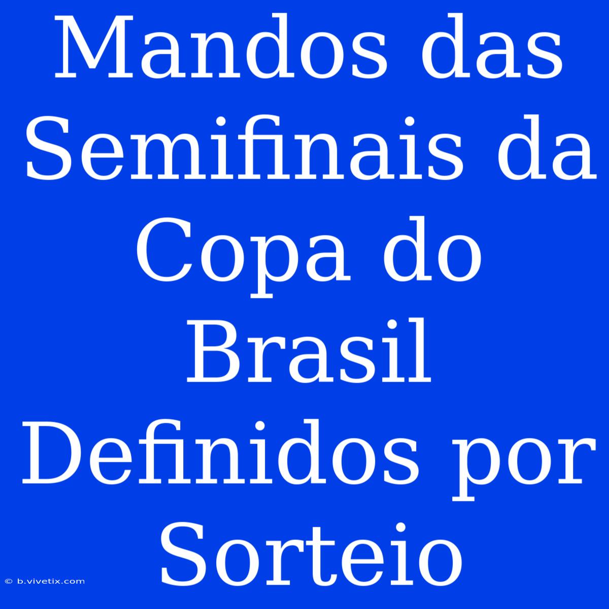 Mandos Das Semifinais Da Copa Do Brasil Definidos Por Sorteio