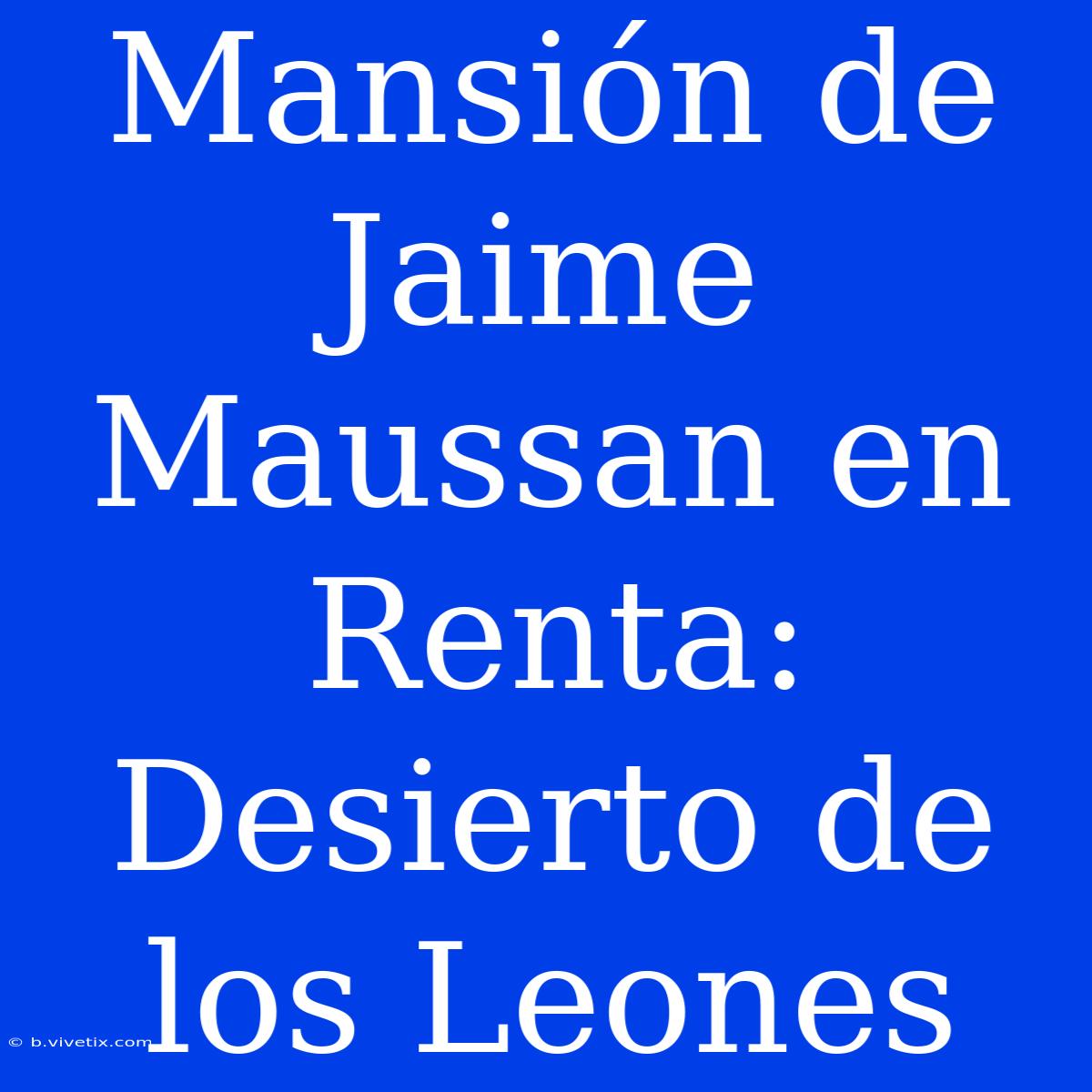 Mansión De Jaime Maussan En Renta: Desierto De Los Leones