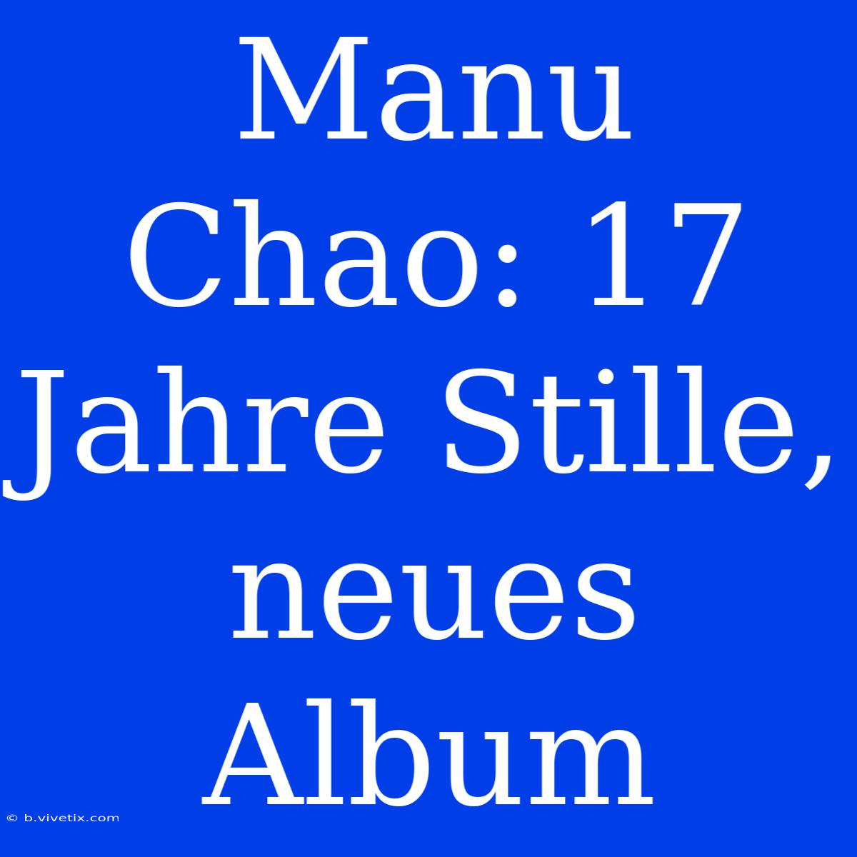 Manu Chao: 17 Jahre Stille, Neues Album