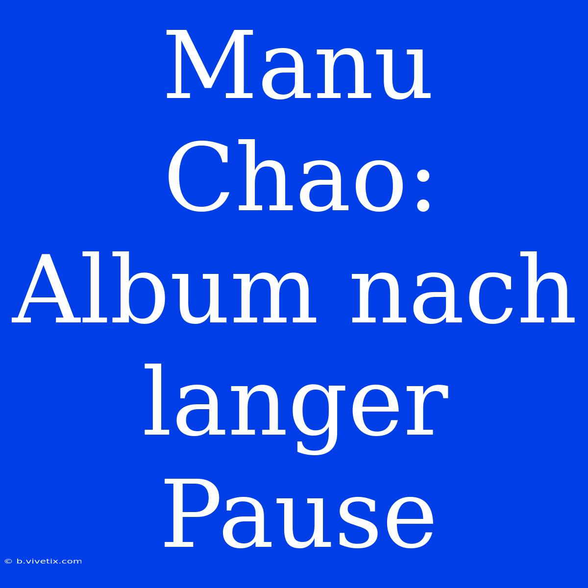 Manu Chao: Album Nach Langer Pause