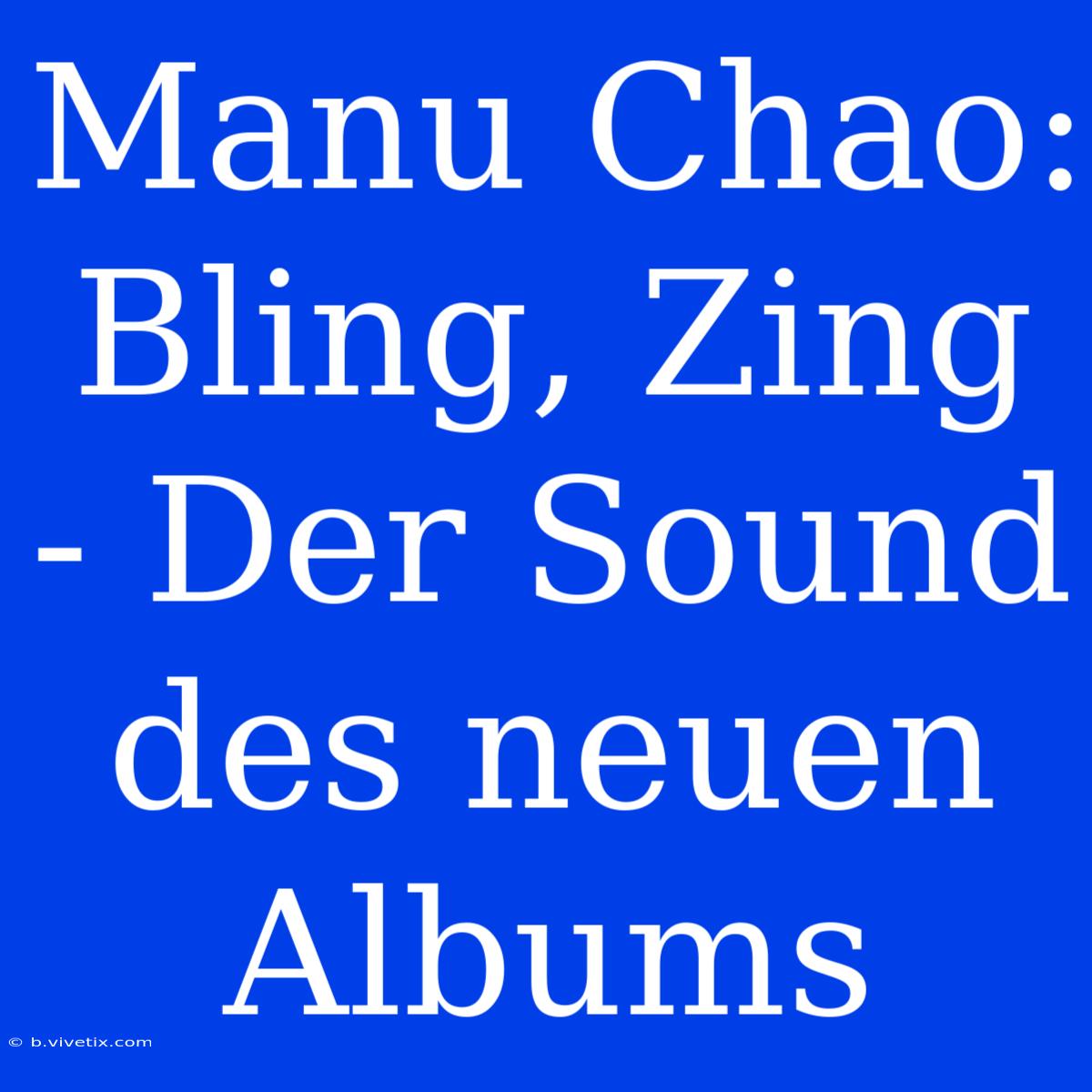 Manu Chao: Bling, Zing - Der Sound Des Neuen Albums